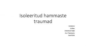 Isoleeritud hammaste traumad STOM IV I rhm Annemai