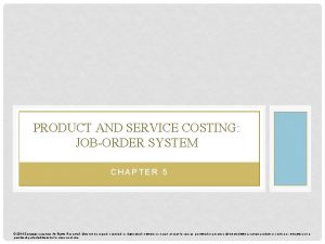 PRODUCT AND SERVICE COSTING JOBORDER SYSTEM CHAPTER 5