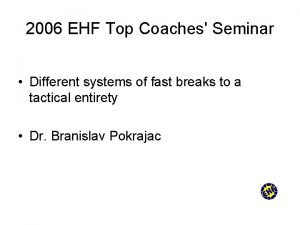 2006 EHF Top Coaches Seminar Different systems of