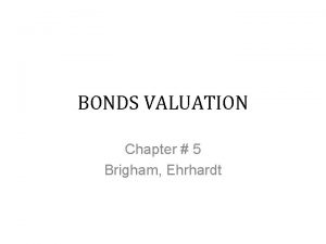 BONDS VALUATION Chapter 5 Brigham Ehrhardt Introduction Growing