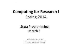 Computing for Research I Spring 2014 Stata Programming