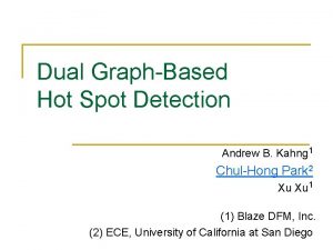Dual GraphBased Hot Spot Detection Andrew B Kahng
