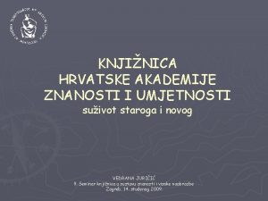 KNJINICA HRVATSKE AKADEMIJE ZNANOSTI I UMJETNOSTI suivot staroga