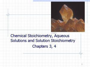 Chemical Stoichiometry Aqueous Solutions and Solution Stoichiometry Chapters