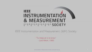 IEEE Instrumentation and Measurement IM Society To measure