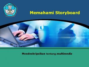 Memahami Storyboard Mendeskripsikan tentang multimedia Menjelaskan Storyboard adalah
