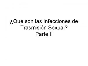 Que son las Infecciones de Trasmisin Sexual Parte