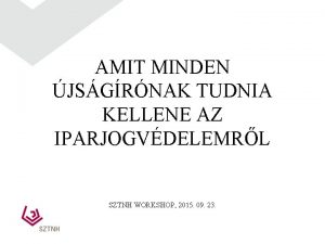 AMIT MINDEN JSGRNAK TUDNIA KELLENE AZ IPARJOGVDELEMRL SZTNH