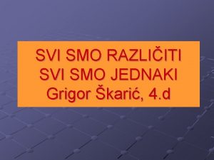 SVI SMO RAZLIITI SVI SMO JEDNAKI Grigor kari