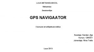 LUUA METSANDUSKOOL Metsandus Sessioonpe GPS NAVIGAATOR I kursuse