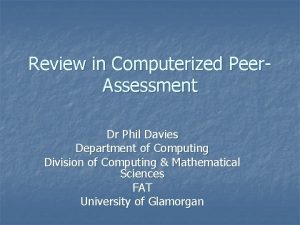 Review in Computerized Peer Assessment Dr Phil Davies