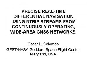 PRECISE REALTIME DIFFERENTIAL NAVIGATION USING NTRIP STREAMS FROM