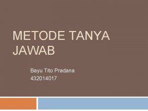 METODE TANYA JAWAB Bayu Tito Pradana 432014017 Pengertian
