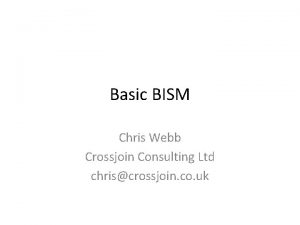 Basic BISM Chris Webb Crossjoin Consulting Ltd chriscrossjoin