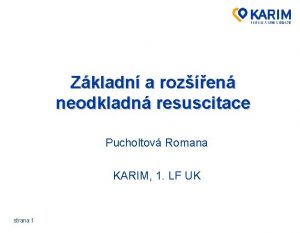 Zkladn a rozen neodkladn resuscitace Pucholtov Romana KARIM