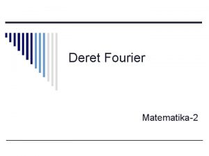 Deret Fourier Matematika2 Fungsi Periodik Suatu fungsi fx