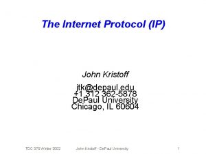 The Internet Protocol IP John Kristoff jtkdepaul edu