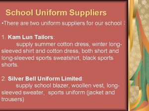 School Uniform Suppliers There are two uniform suppliers