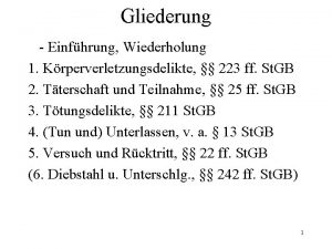 Gliederung Einfhrung Wiederholung 1 Krperverletzungsdelikte 223 ff St