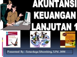 Presented By Sotarduga Sihombing S Pd MM A