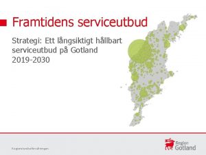 Framtidens serviceutbud Strategi Ett lngsiktigt hllbart serviceutbud p