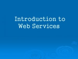 Introduction to Web Services Introduction What is Web