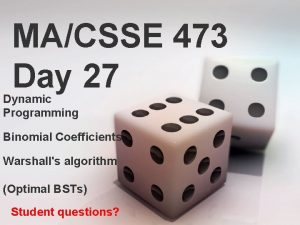 MACSSE 473 Day 27 Dynamic Programming Binomial Coefficients