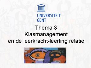 Thema 3 Klasmanagement en de leerkrachtleerling relatie Thema