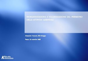 RIORGANIZZAZIONE E VALORIZZAZIONE DEL PERIMETRO DELLE ATTIVITA AZIENDALI