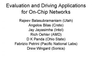 Evaluation and Driving Applications for OnChip Networks Rajeev