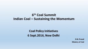 6 th Coal Summit Indian Coal Sustaining the