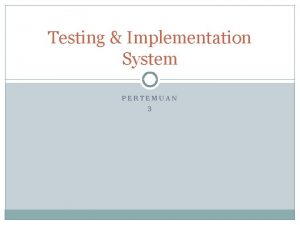 Testing Implementation System PERTEMUAN 3 DasarDasar Testing Obyektifitas