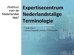 Expertisecentrum Nederlandstalige Terminologie Frieda Steurs wetenschappelijk directeur bestuurder