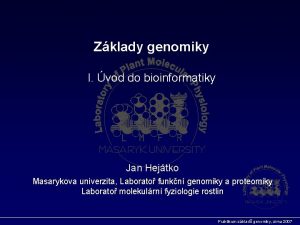 Zklady genomiky I vod do bioinformatiky Jan Hejtko