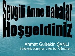 Ahmet Gltekin ANLI Psikolojik Danman Rehber retmen Okula