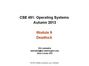 CSE 451 Operating Systems Autumn 2013 Module 9