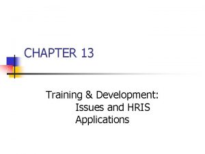 CHAPTER 13 Training Development Issues and HRIS Applications