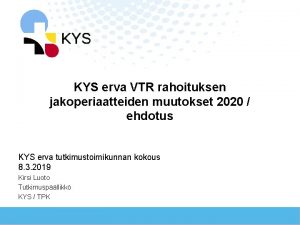 KYS erva VTR rahoituksen jakoperiaatteiden muutokset 2020 ehdotus