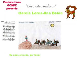 Producciones GONPE presenta Los cuatro muleros Garca LorcaAna