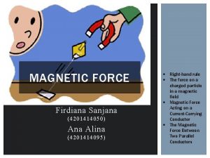 MAGNETIC FORCE Firdiana Sanjana 4201414050 Ana Alina 4201414095