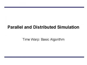 Parallel and Distributed Simulation Time Warp Basic Algorithm