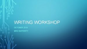 WRITING WORKSHOP OCTOBER 2019 MRS RAFFERTY One of