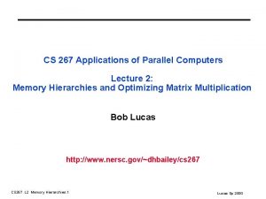CS 267 Applications of Parallel Computers Lecture 2