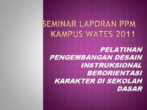 PELATIHAN PENGEMBANGAN DESAIN INSTRUKSIONAL BERORIENTASI KARAKTER DI SEKOLAH