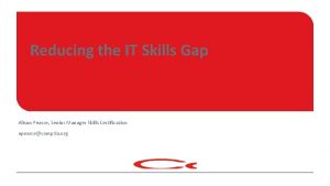 Reducing the IT Skills Gap Alison Pearce Senior