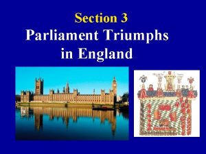 Section 3 Parliament Triumphs in England ENGLAND did