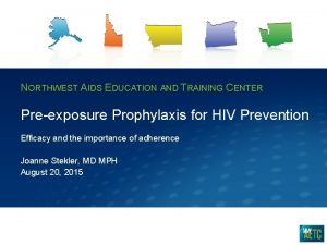 NORTHWEST AIDS EDUCATION AND TRAINING CENTER Preexposure Prophylaxis