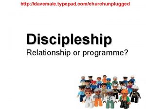 http davemale typepad comchurchunplugged Discipleship Relationship or programme