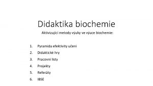 Didaktika biochemie Aktivizujc metody vuky ve vuce biochemie