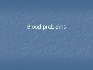 Blood problems 24 For the following indicate whether